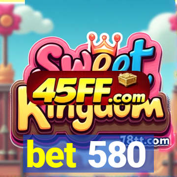 bet 580